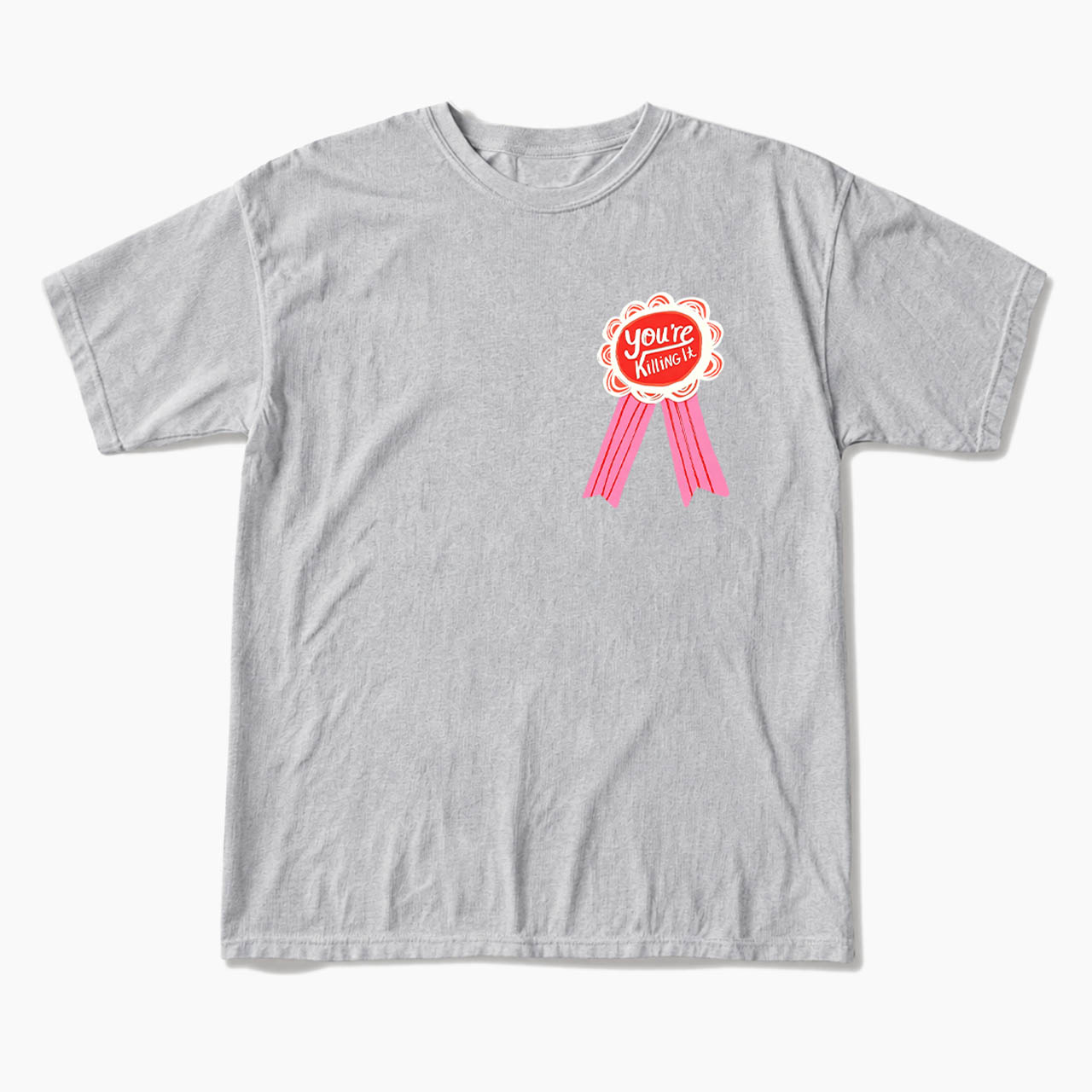 You are Killing It T Shirts