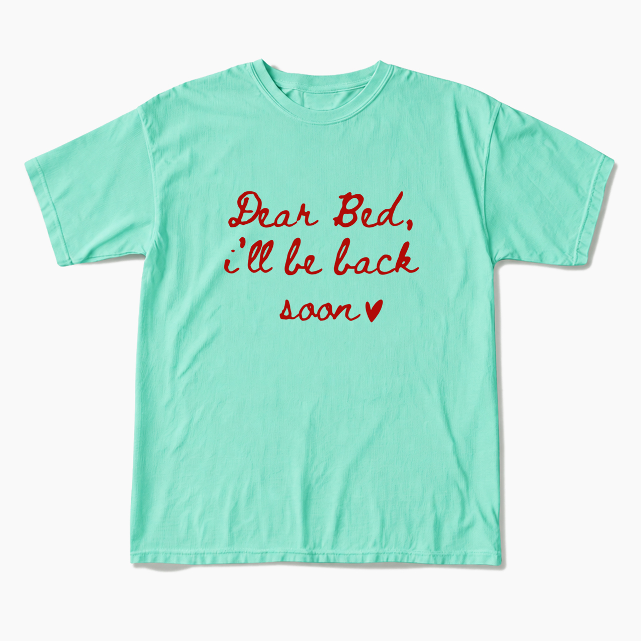 Dear Bed I'll Be Back Soon T Shirts