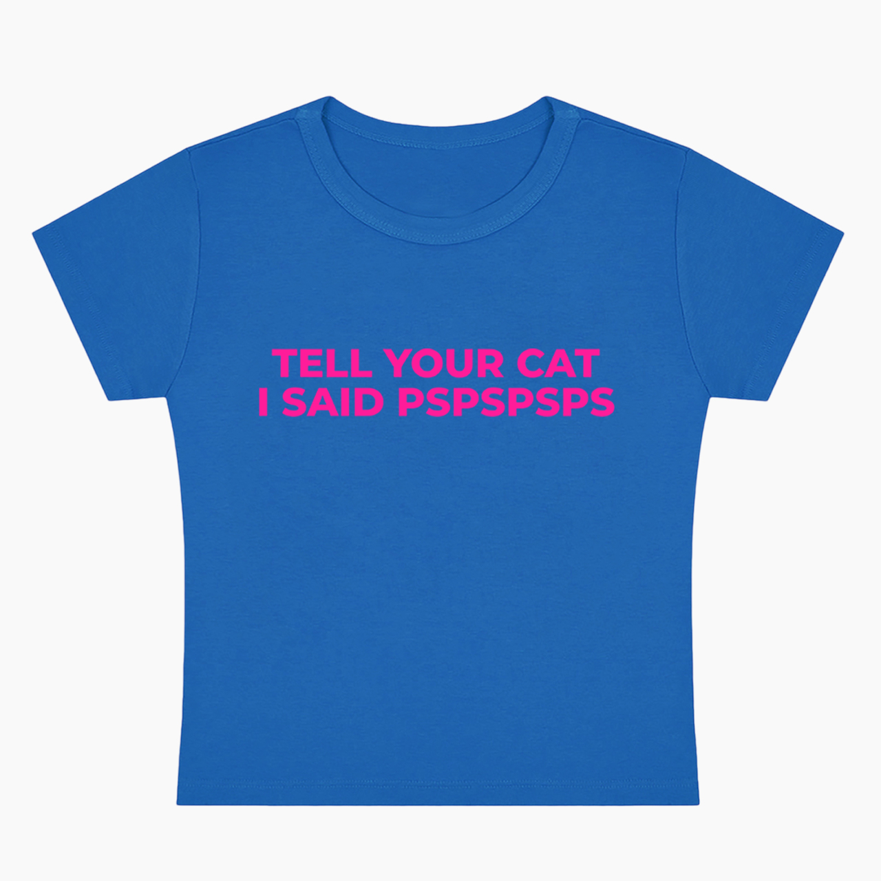 Tell Your Cat I Said Pspspsps Baby Tee