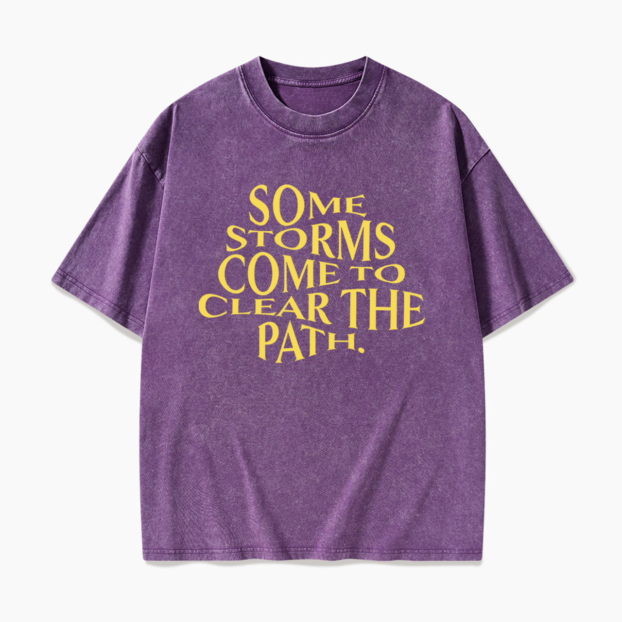 Some Storms Come To Clear Your Path Washed Tees