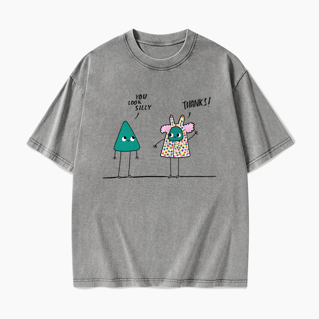 You Look Silly Thanks Washed Tees
