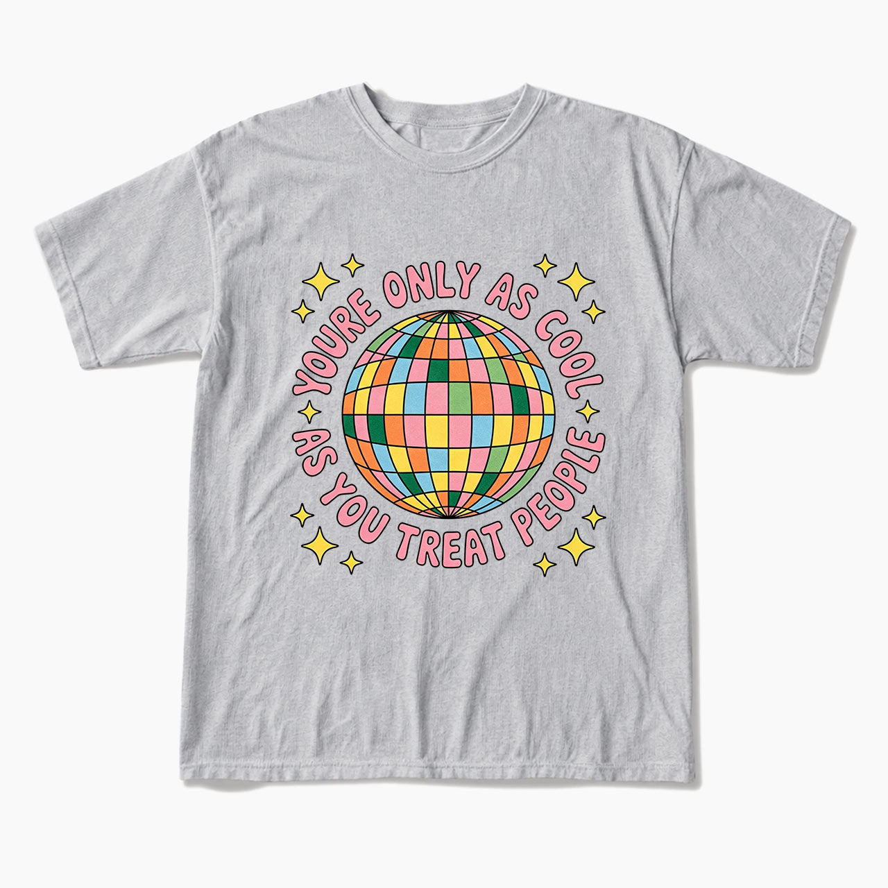 You are Only As Cool As You Treat People T Shirts