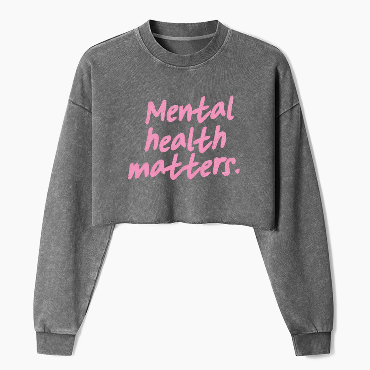 Mental Health Matters Crop Washed Sweatshirts