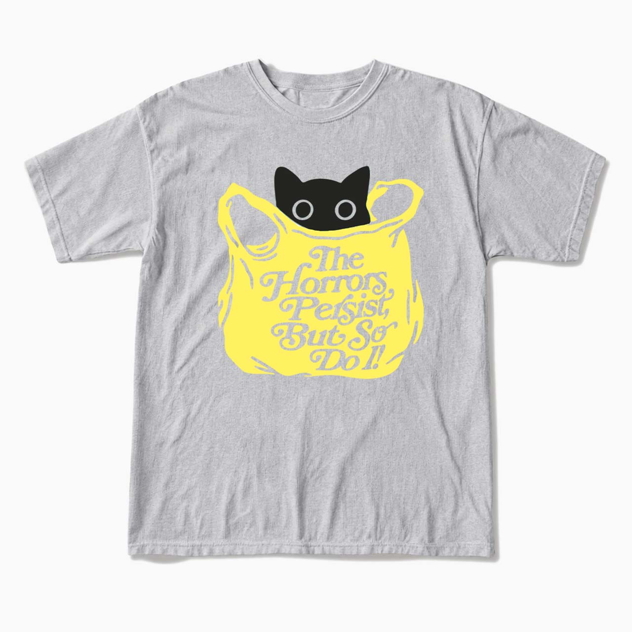 The Horrors Persist But So Do I T Shirts
