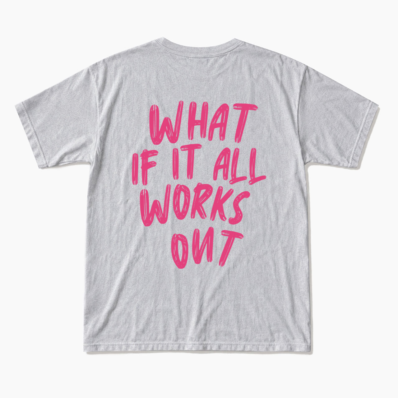 What If It All Works Out Back T Shirts