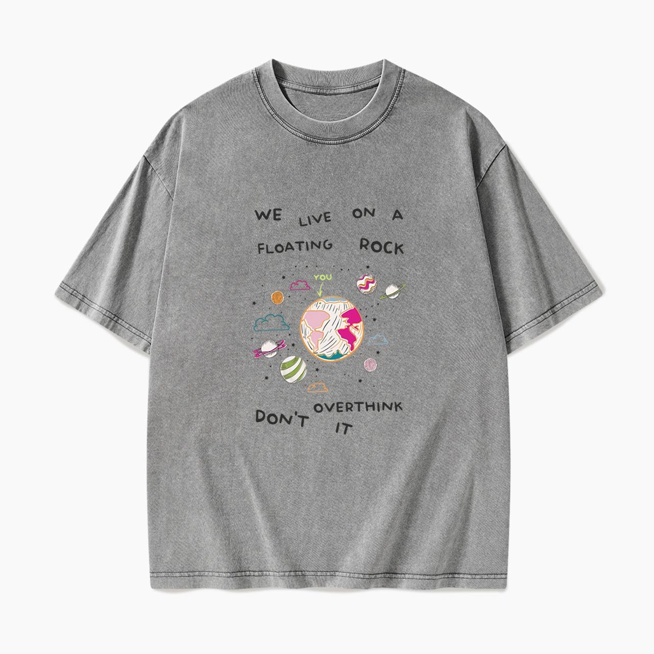 We Live On A Floating Rock Dont Overthink It Washed Tees