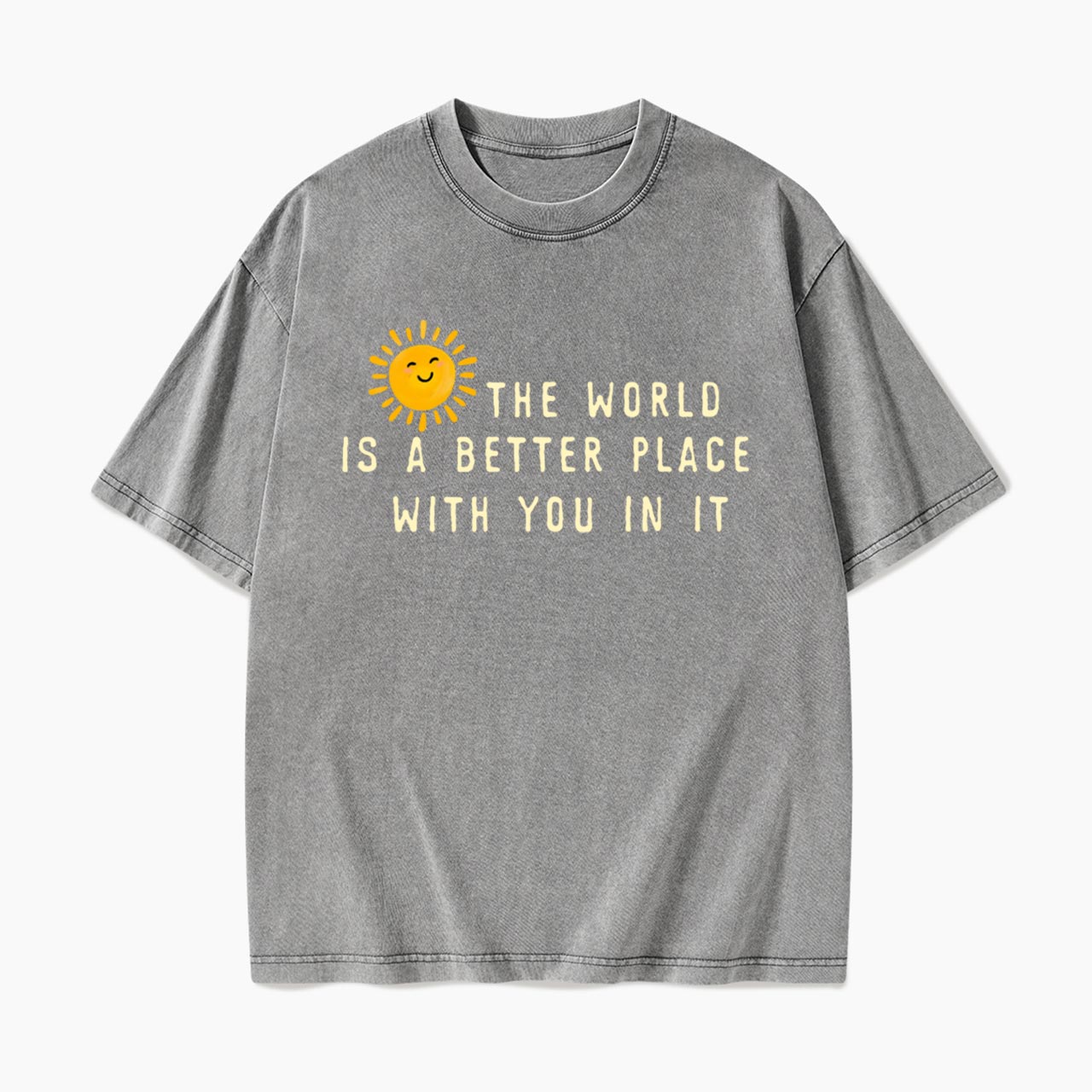 The World Is A Better Place With You In It Washed Tees