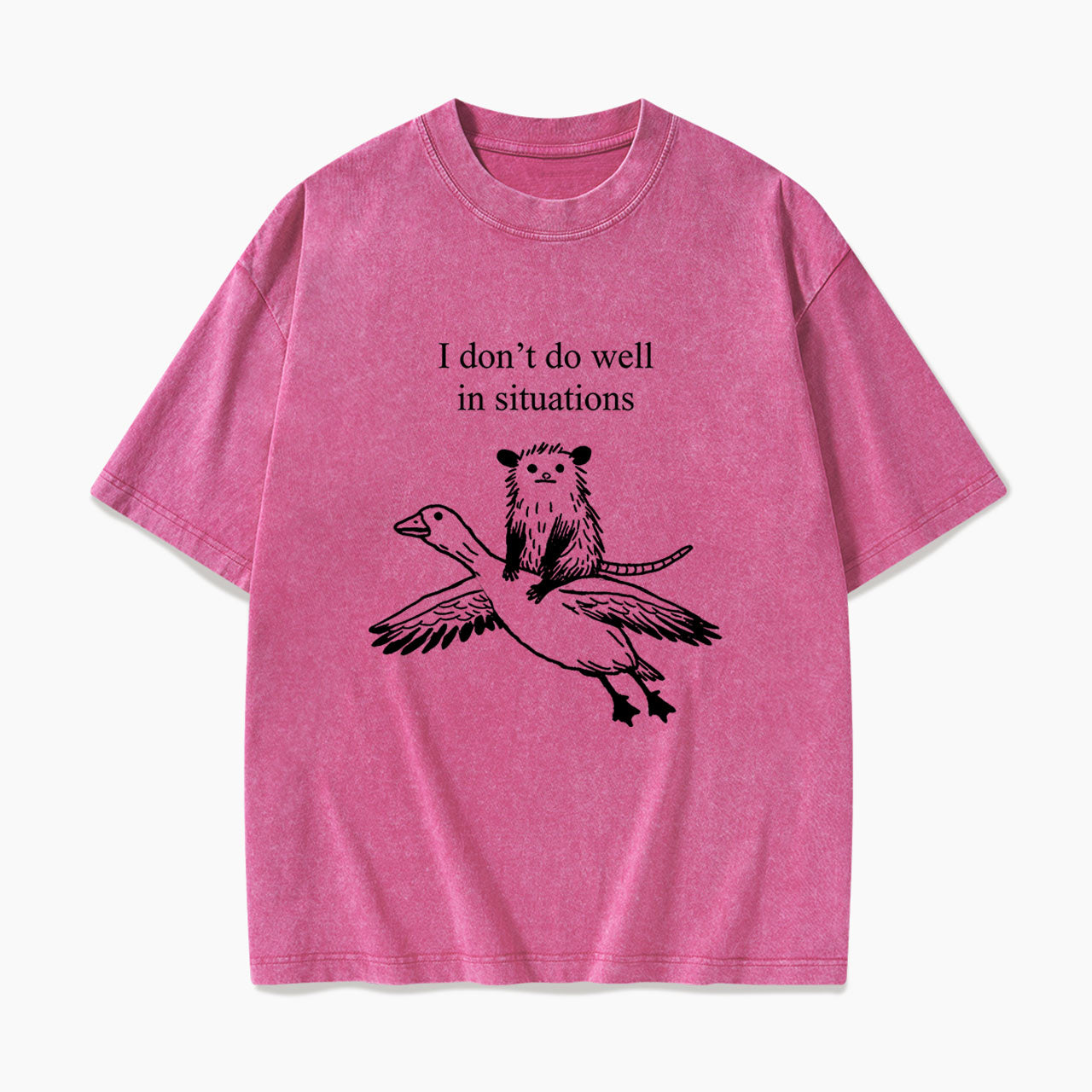 I do not do Well in Situations Washed Tees