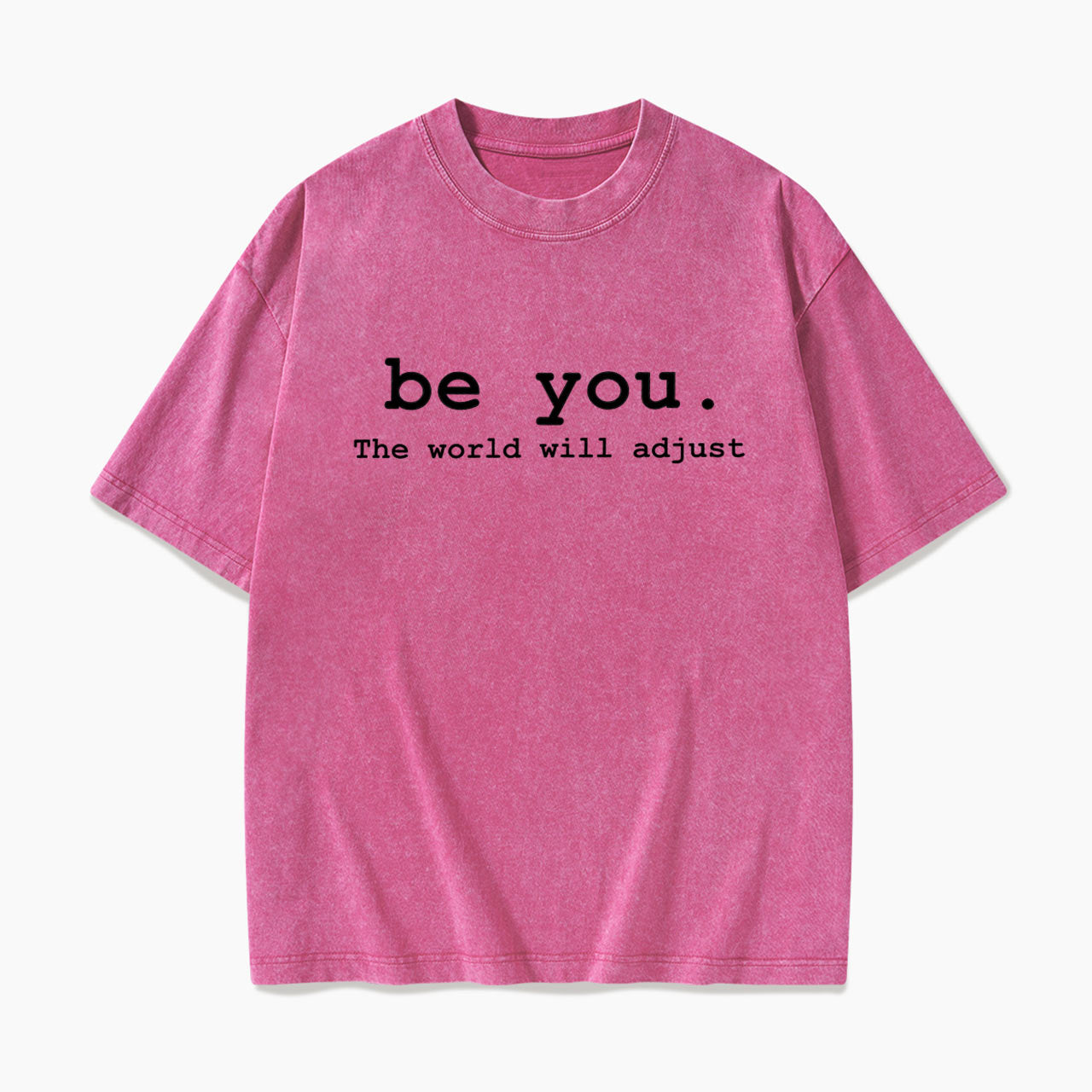 Be You The World Will Adjust Washed Tees