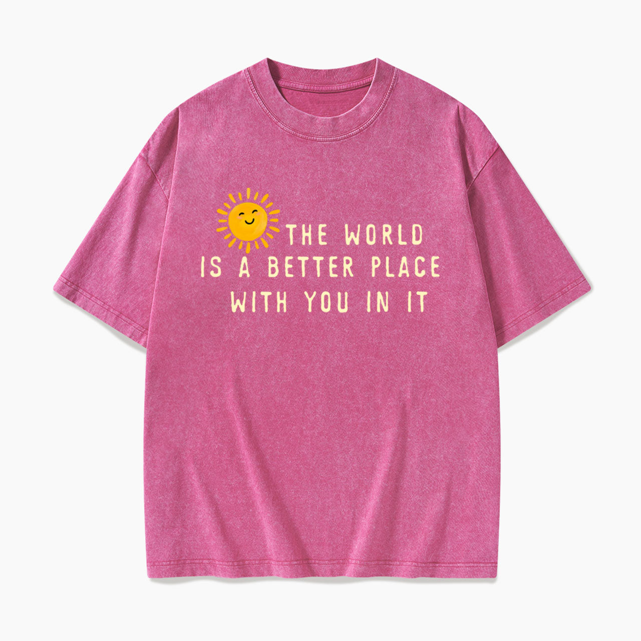 The World Is A Better Place With You In It Washed Tees