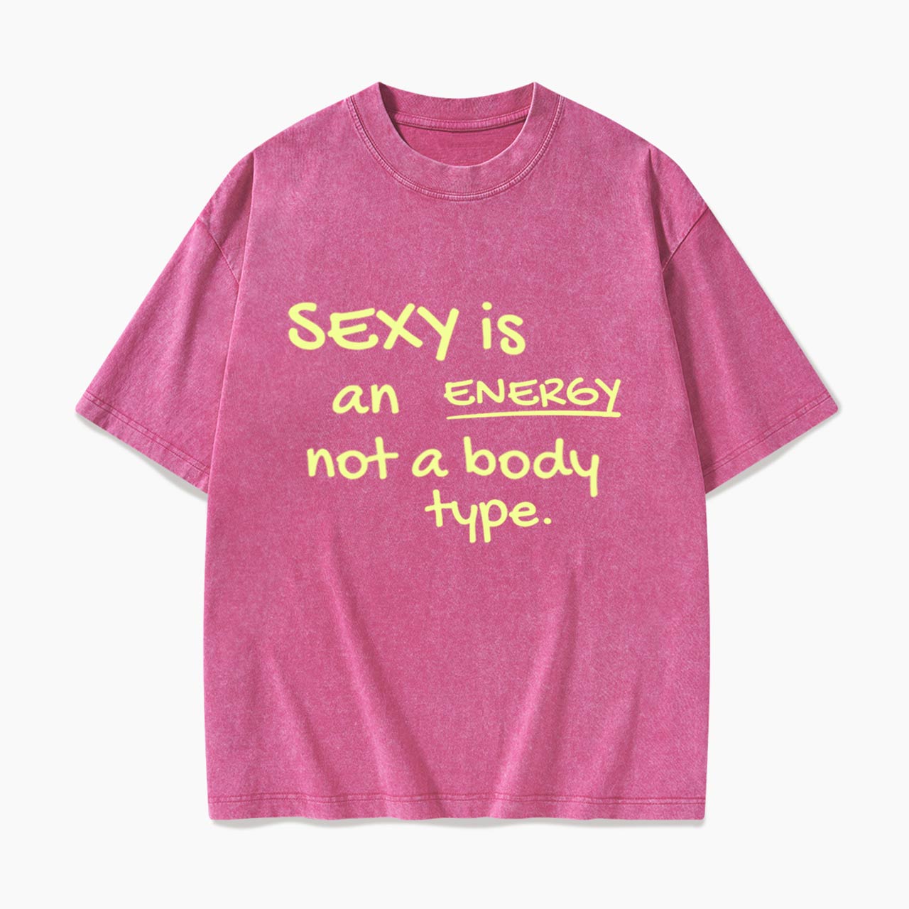 SEXY is an ENERGY not a body type Washed Tees