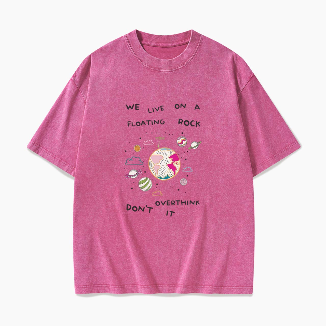We Live On A Floating Rock Dont Overthink It Washed Tees