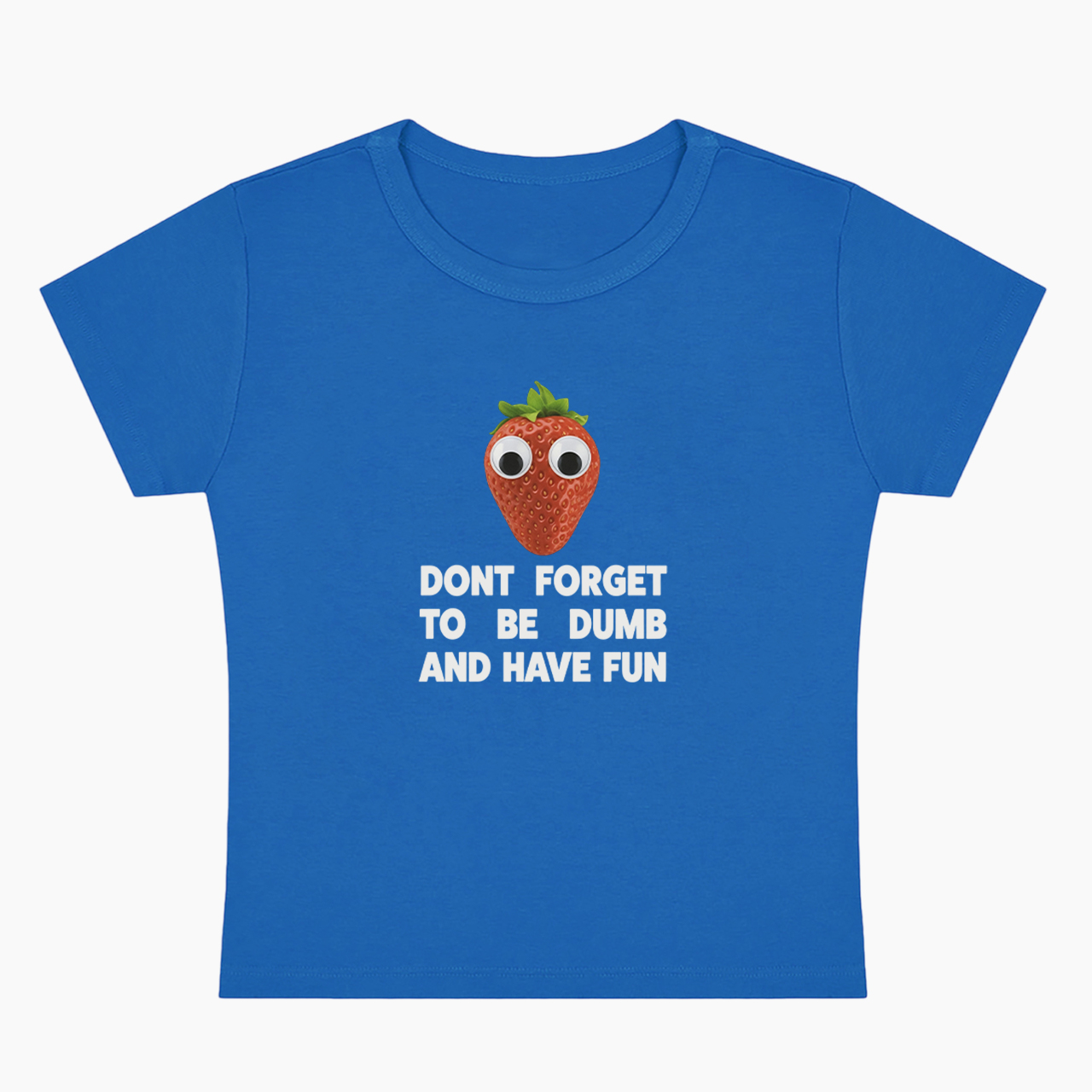Don't Forget To Be Dumb And Have Fun Baby Tee