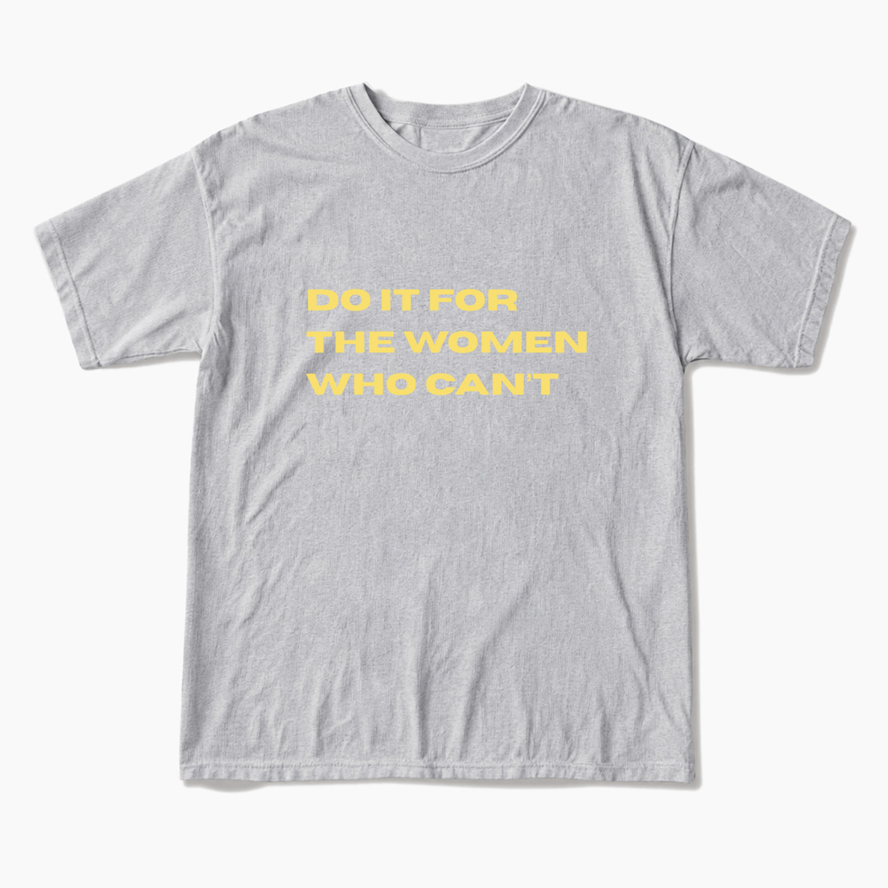 Do It For The Women Who Can't T Shirts
