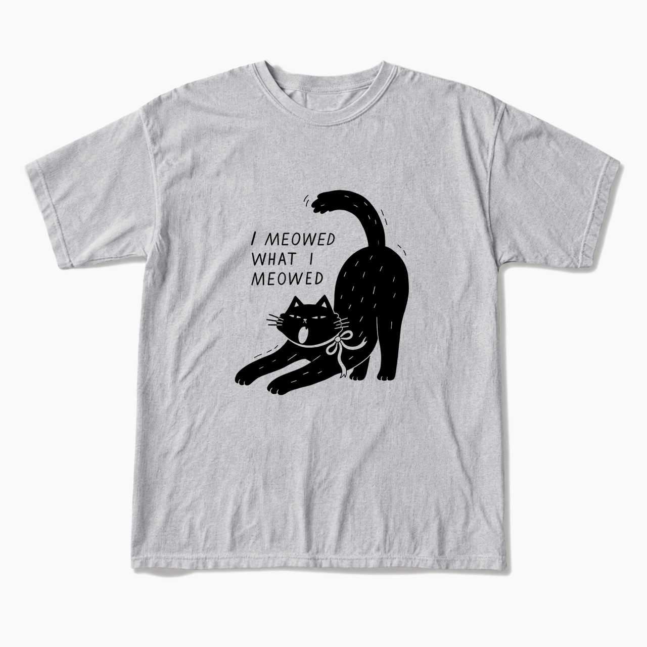 I Meowed What I Meowed T Shirts