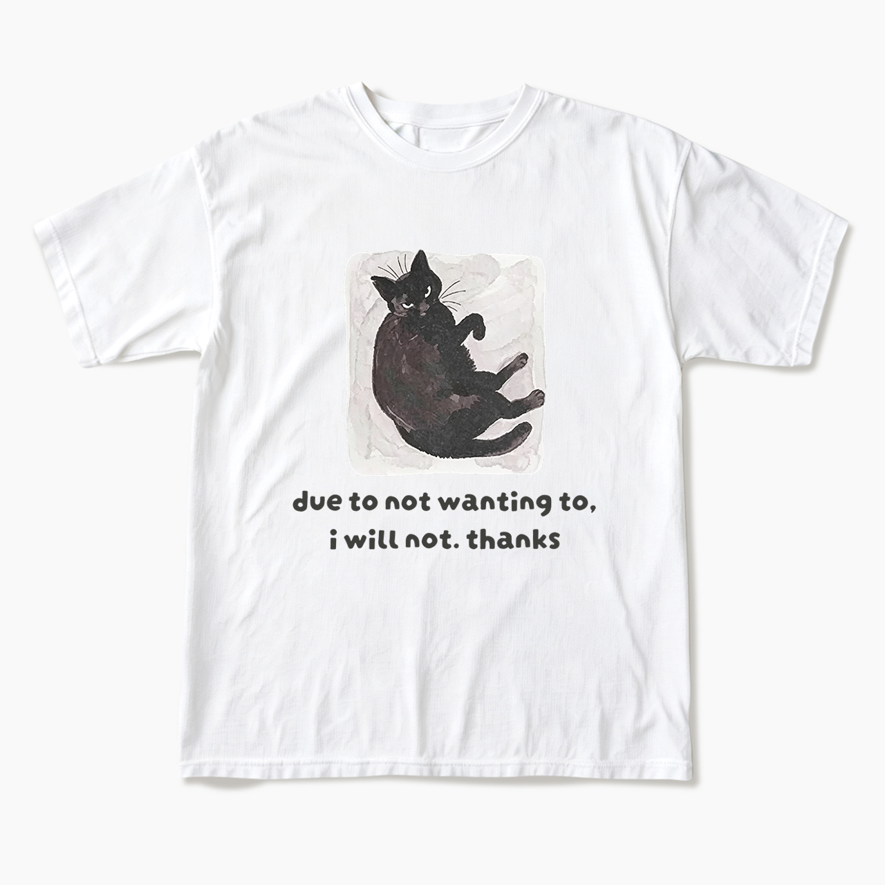 Due To Not Wanting To I Will Not Thanks T Shirts