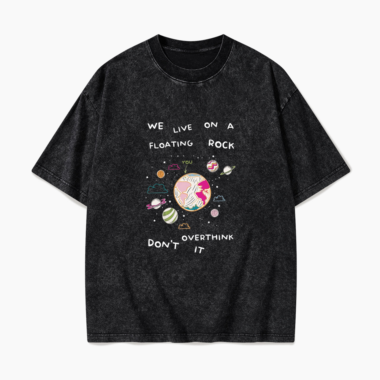 We Live On A Floating Rock Dont Overthink It Washed Tees