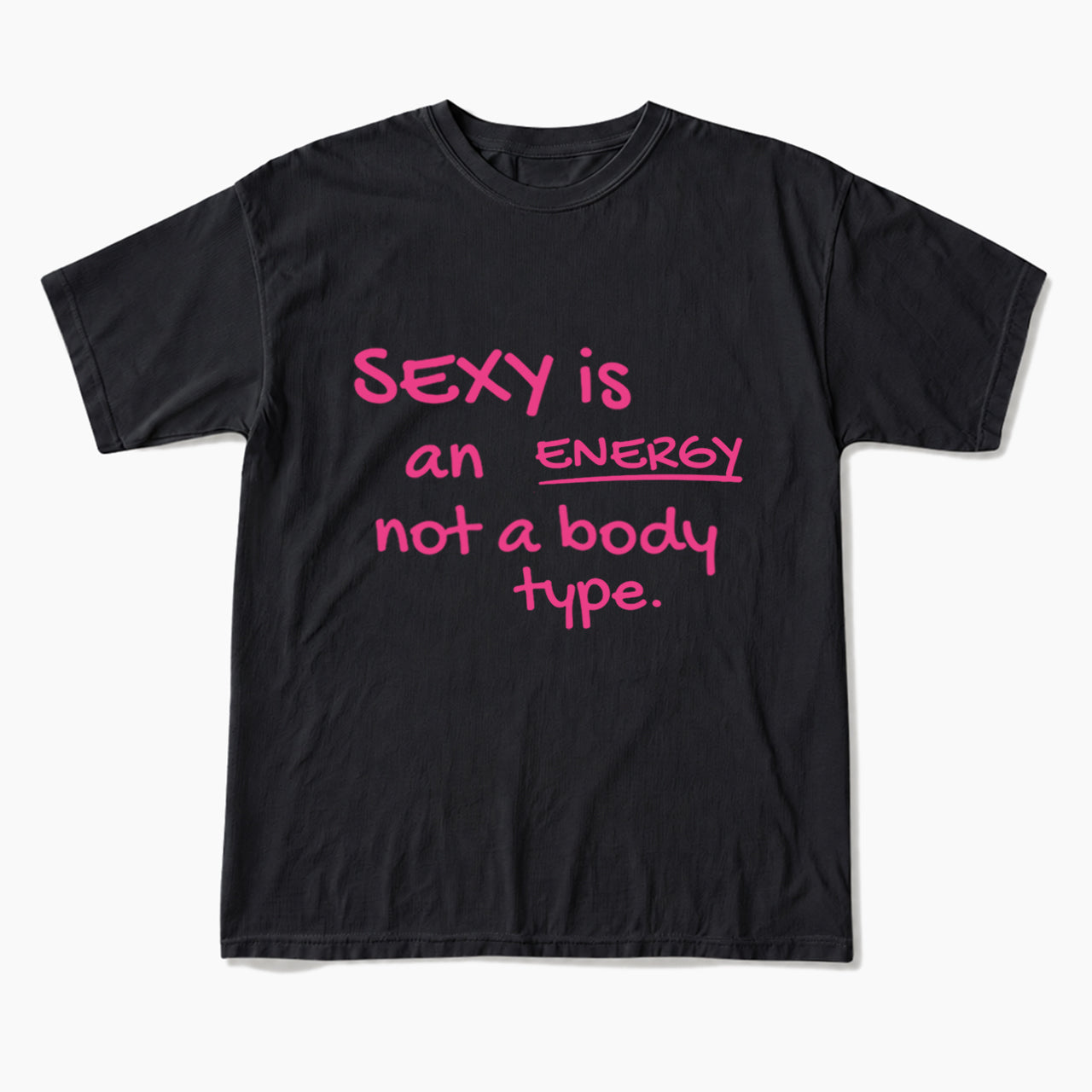 SEXY is an ENERGY not a body type T Shirts
