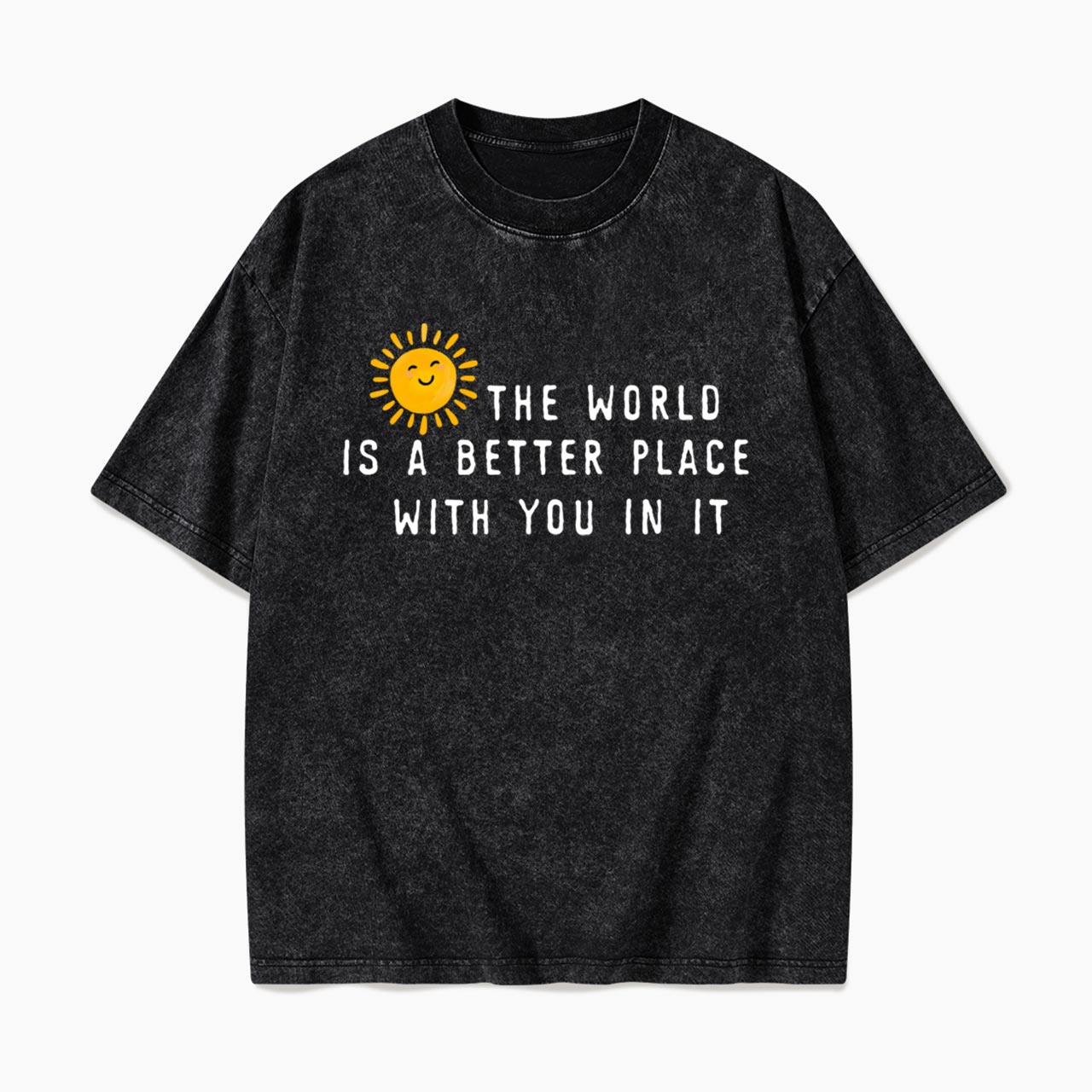 The World Is A Better Place With You In It Washed Tees