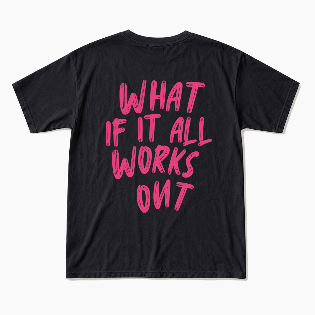 What If It All Works Out Back T Shirts