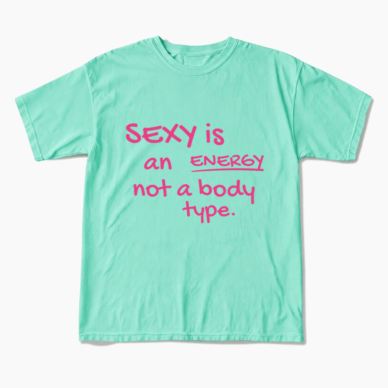 SEXY is an ENERGY not a body type T Shirts