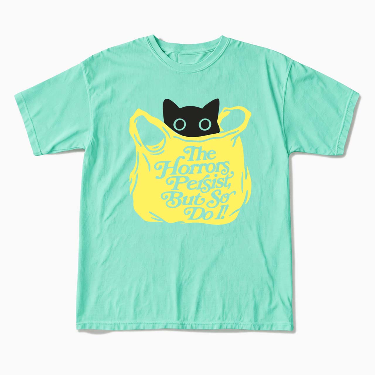 The Horrors Persist But So Do I T Shirts