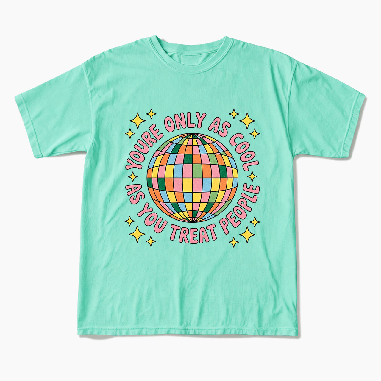 You are Only As Cool As You Treat People T Shirts