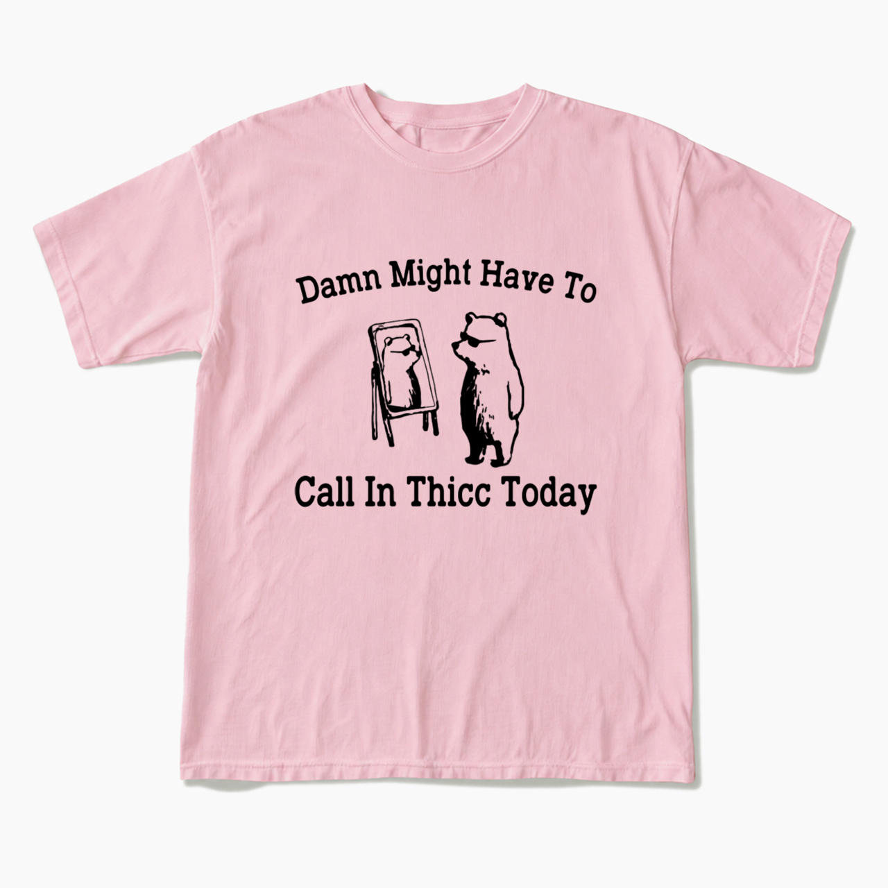 Damn Might Have To Call In Thicc Today T Shirts