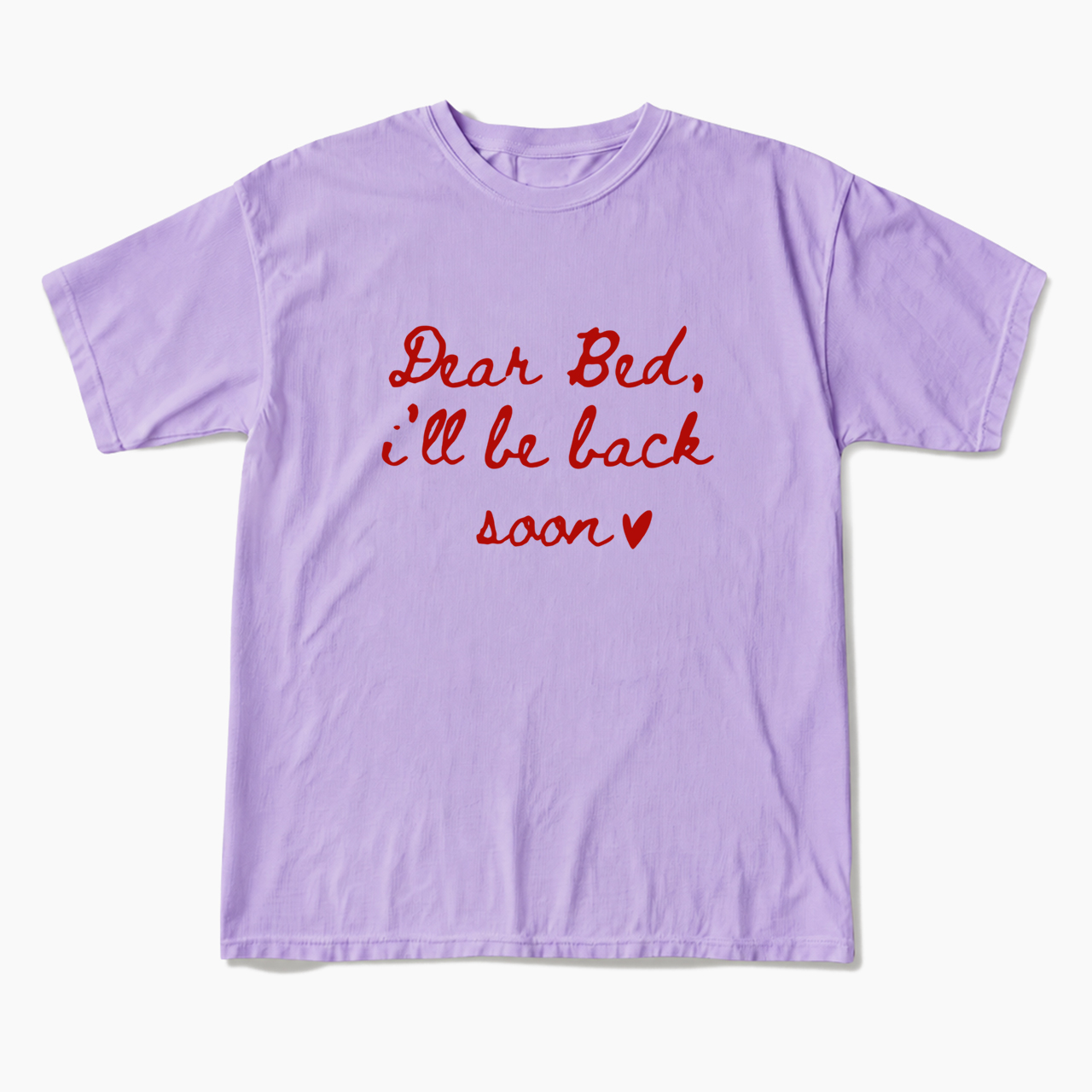 Dear Bed I'll Be Back Soon T Shirts