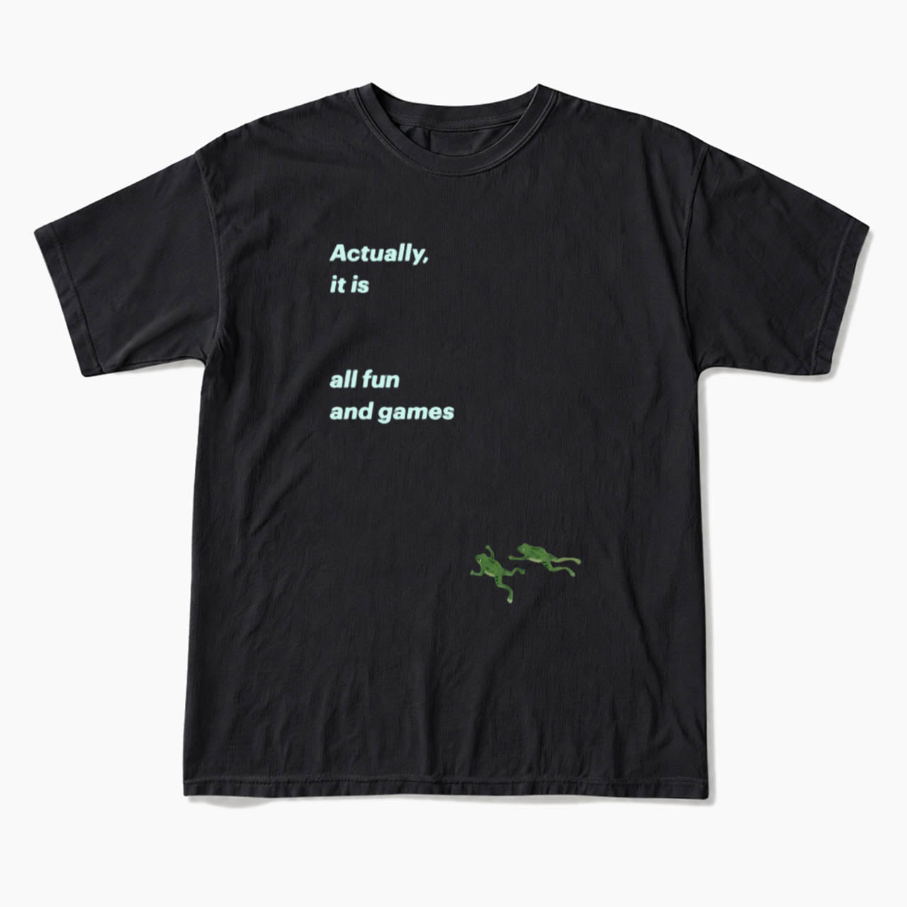 Actually it is all fun and games T Shirts