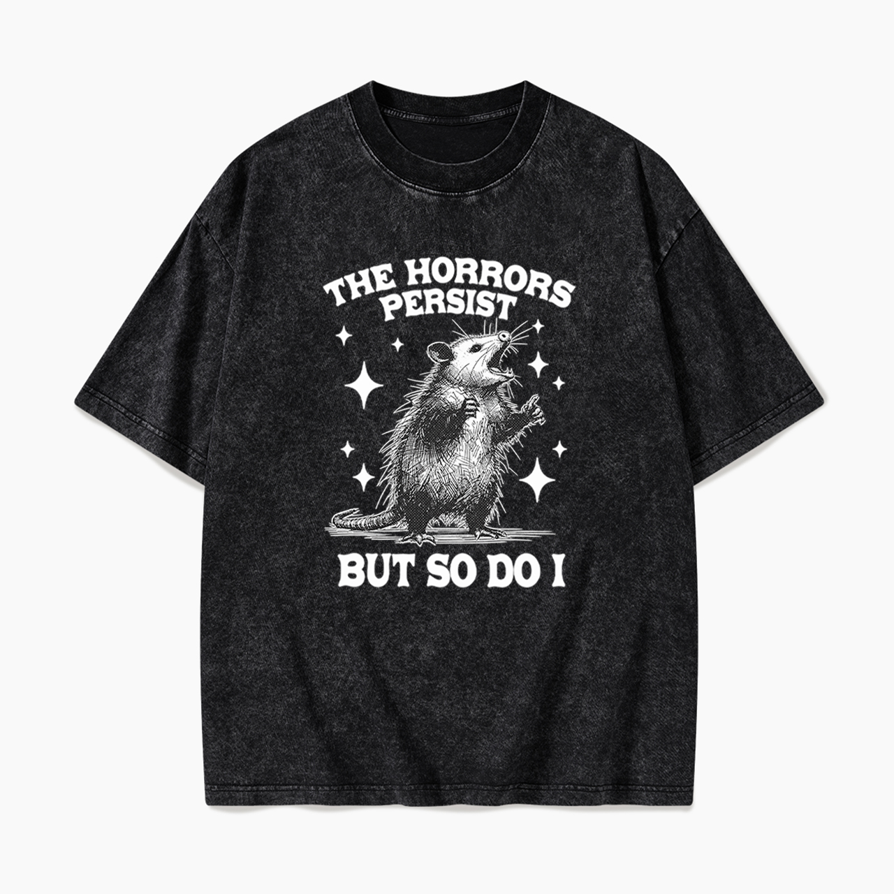 The Horrors Persist But So Do I Opossum Washed Tees