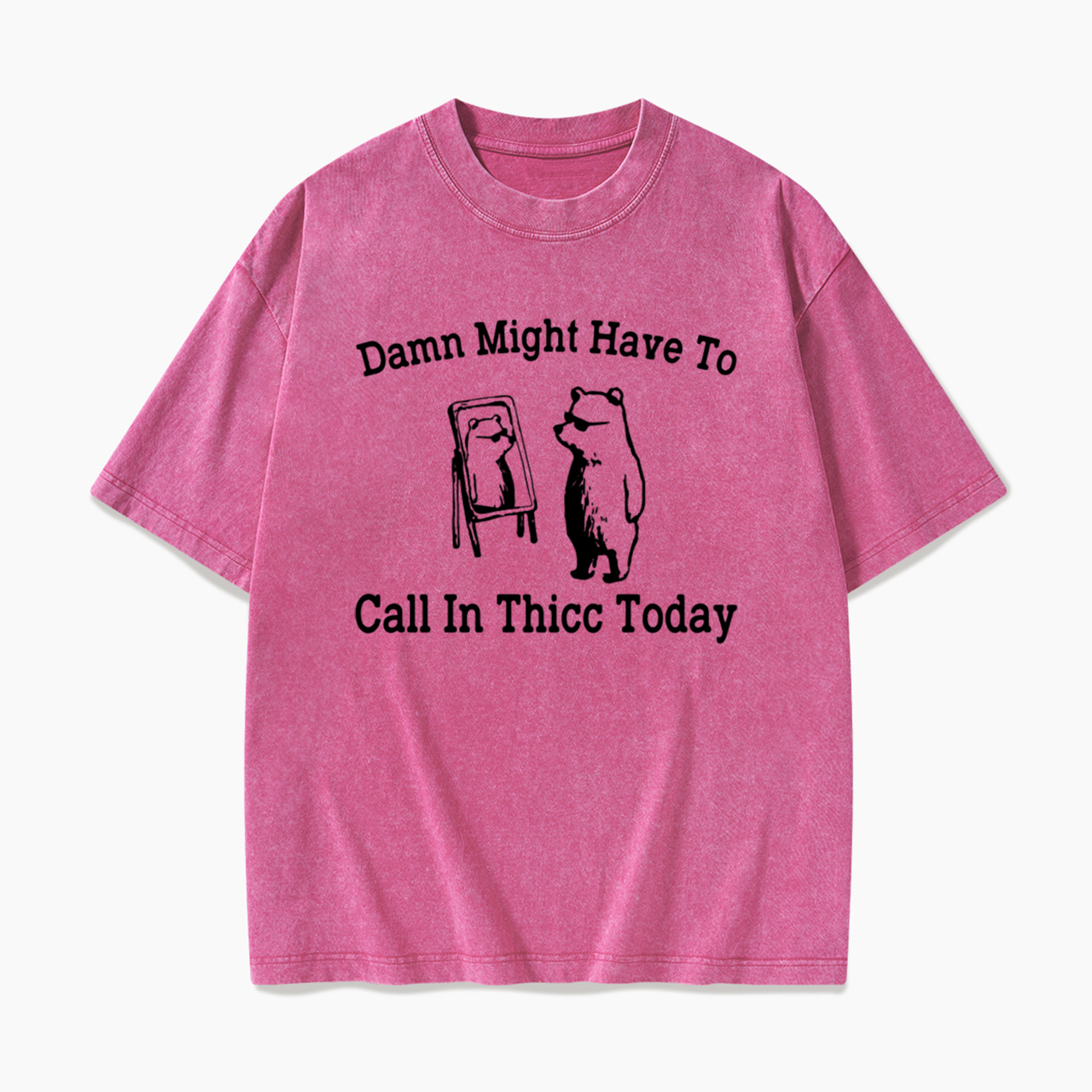 Damn Might Have To Call In Thicc Today Washed Tees