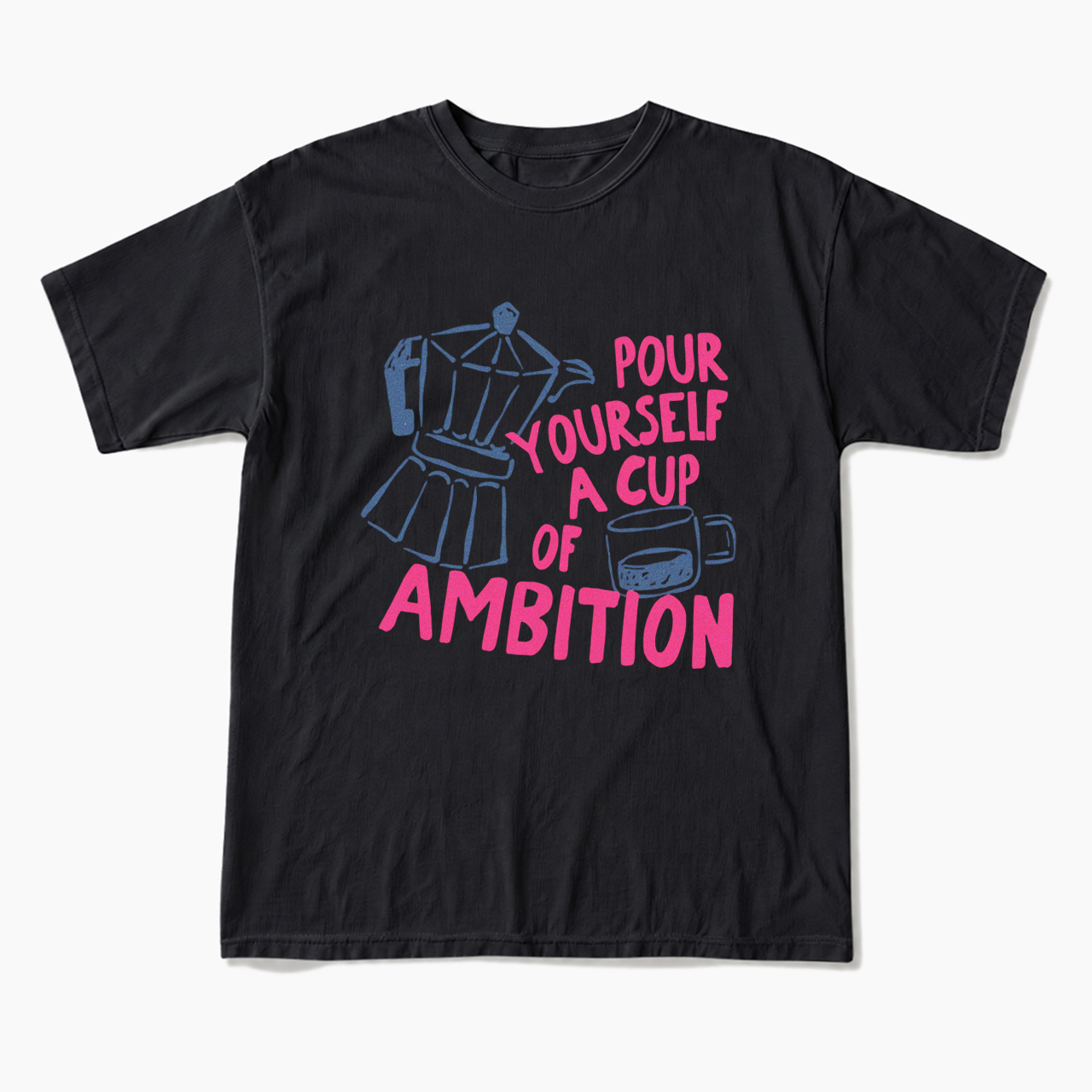Pour Yourself a Cup T Shirts