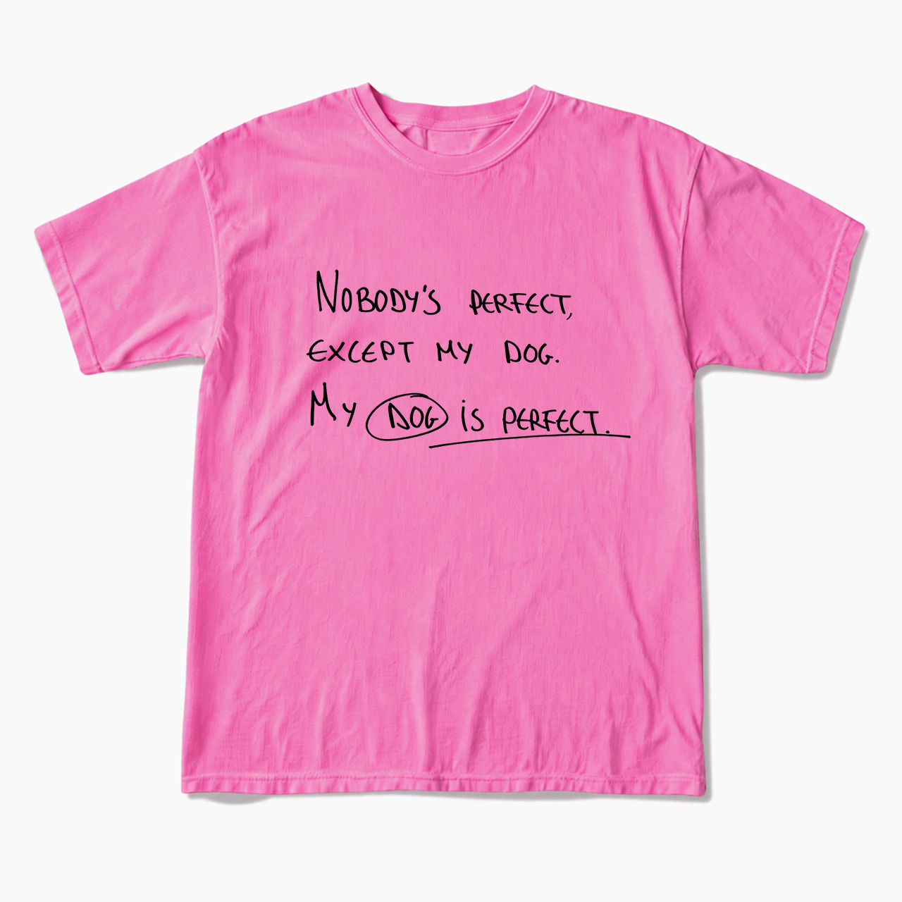 My Dog Is Perfect T Shirts
