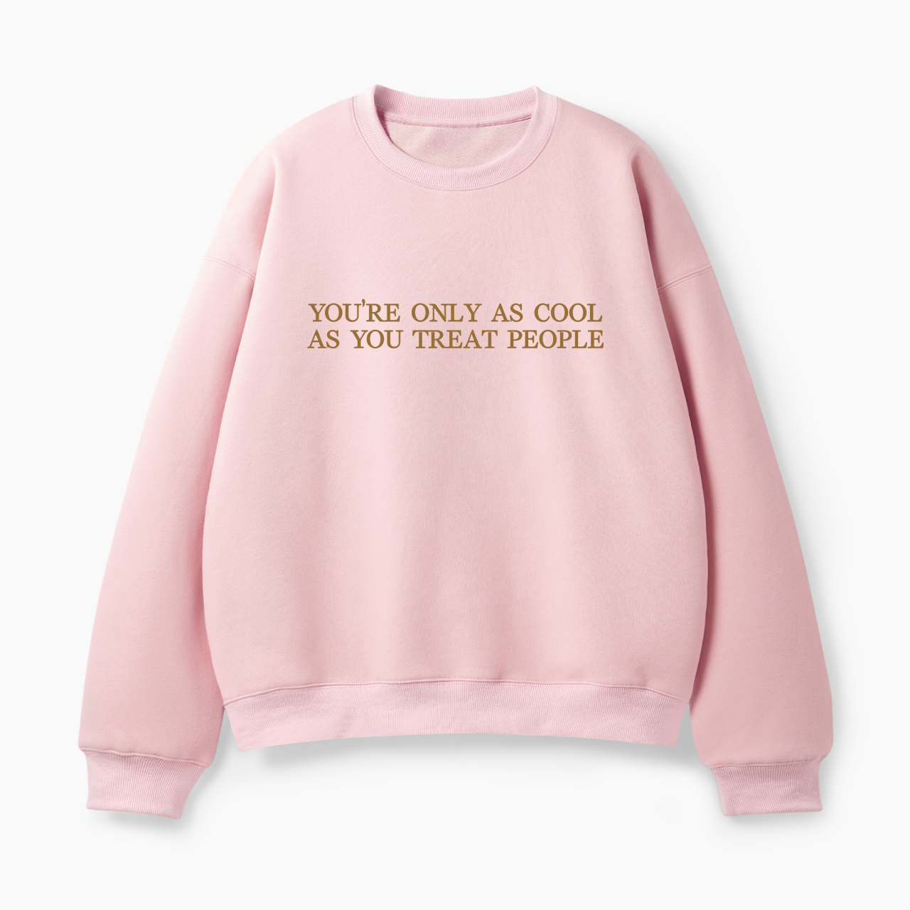 You Are Only As Cool As You Treat Classic Sweatshirt