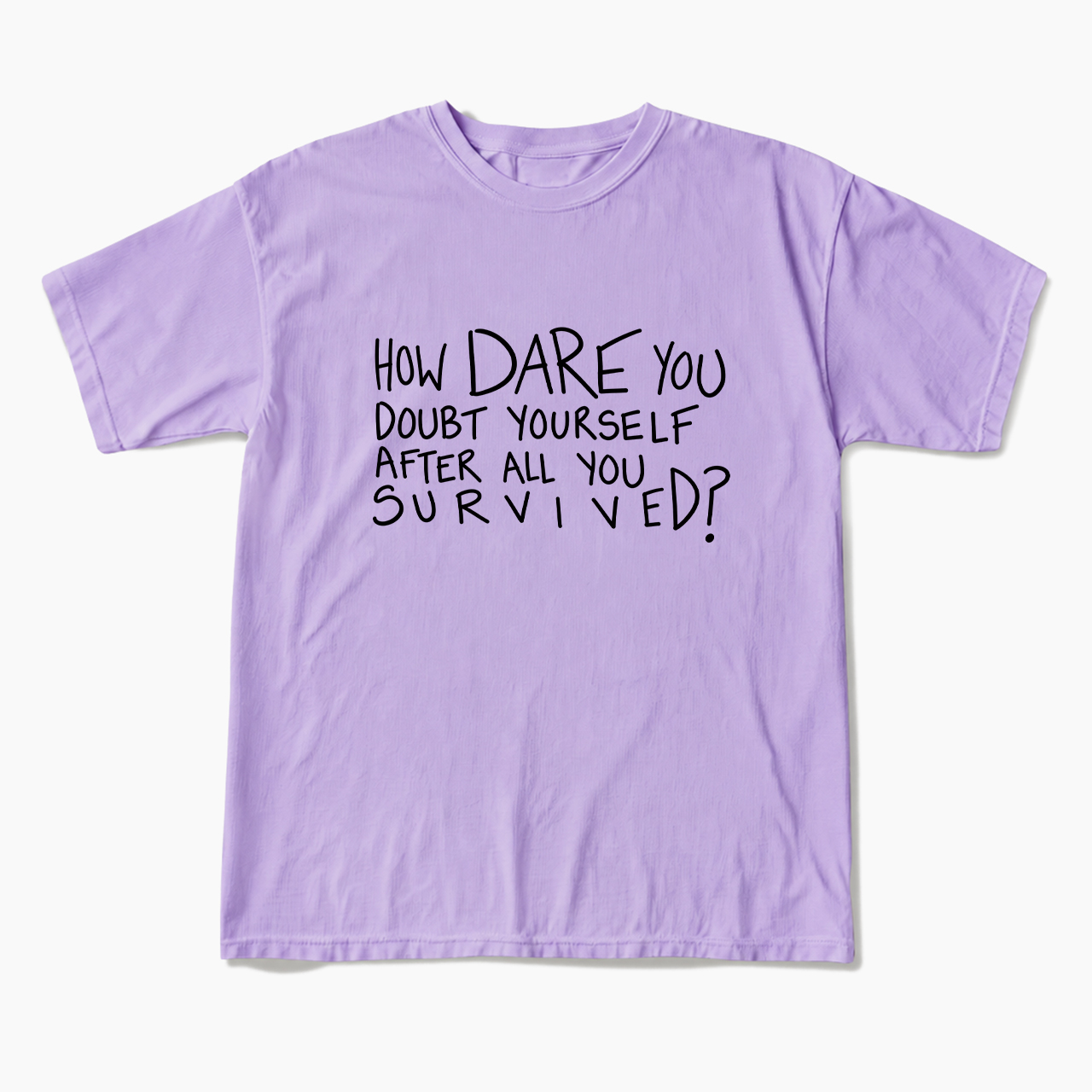 How Dare You Doubt Yourself T Shirts