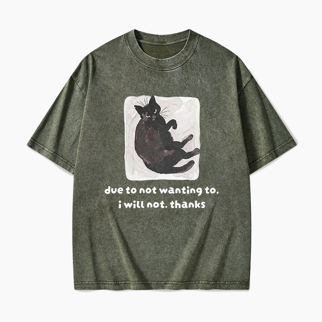 Due To Not Wanting To I Will Not Thanks Washed Tees