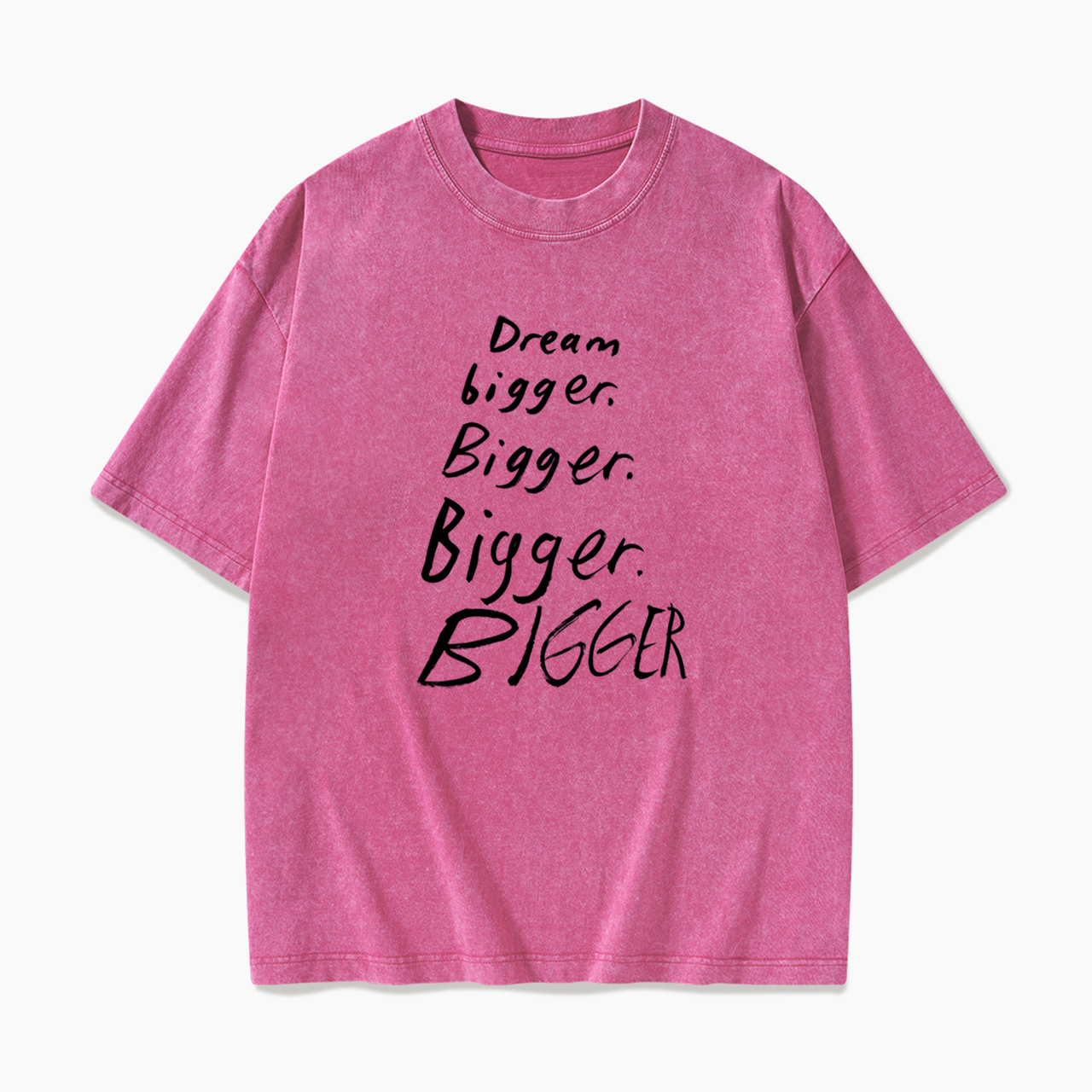 Dream Bigger Bigger Washed Tees