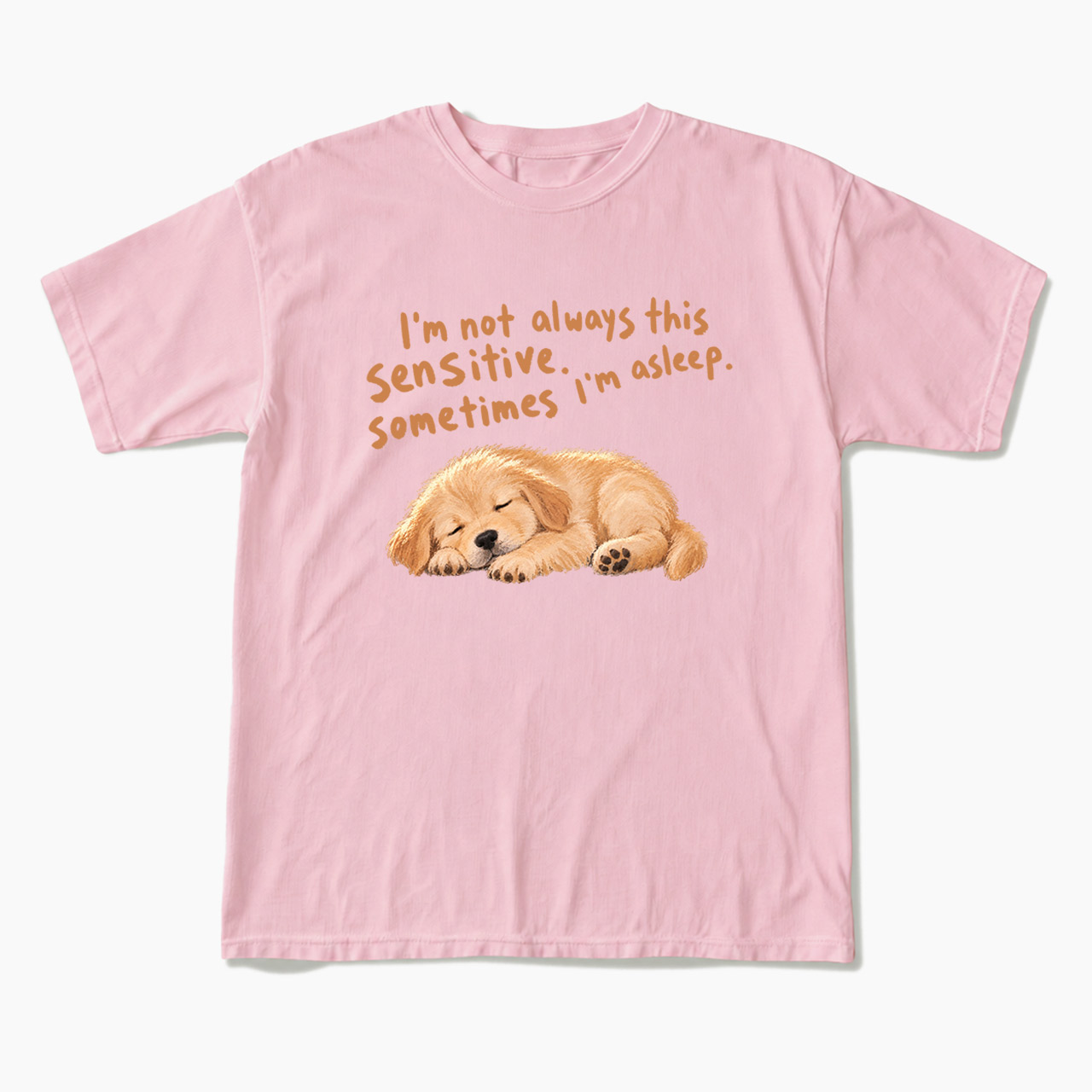 I'm Not Always This Sensitive T Shirts