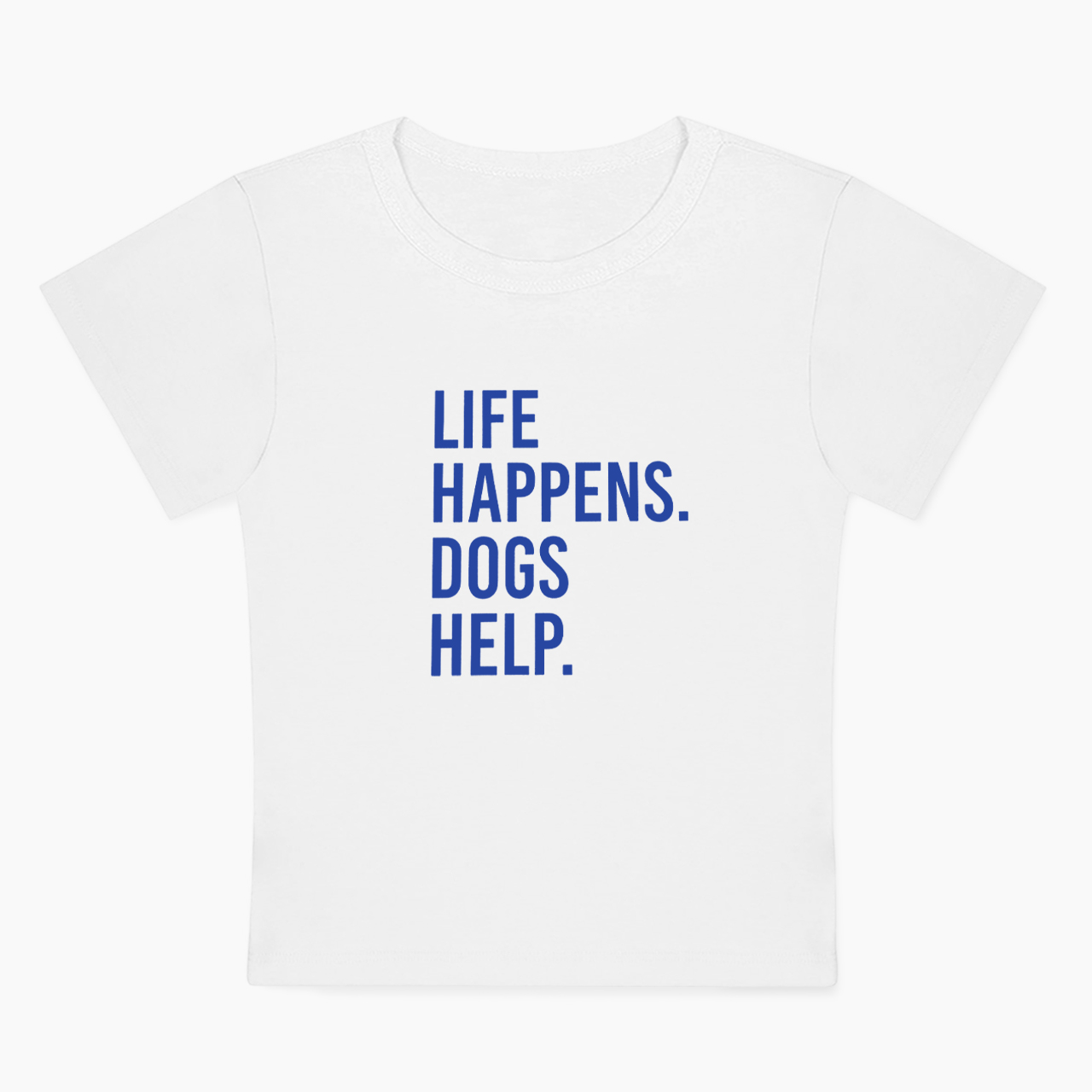 Life Happens Dogs Help Baby Tee