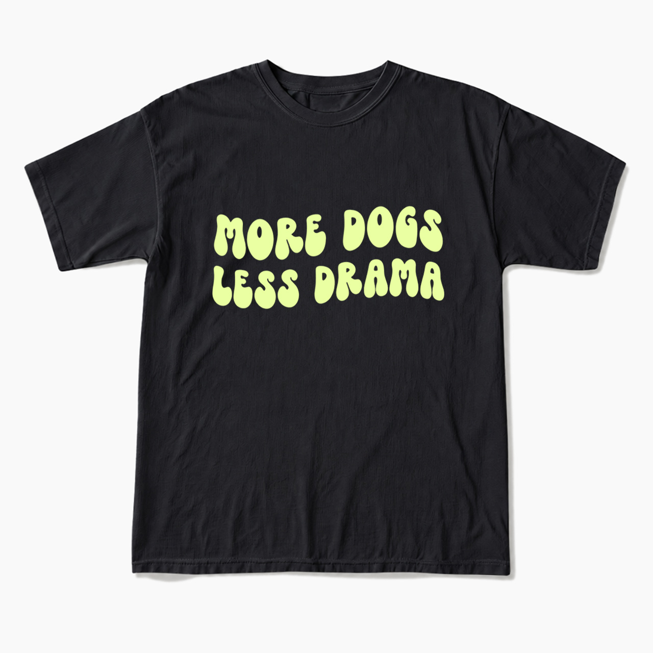 More Dogs Less Drama T Shirts