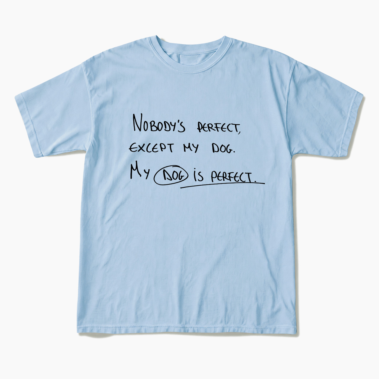 My Dog Is Perfect T Shirts