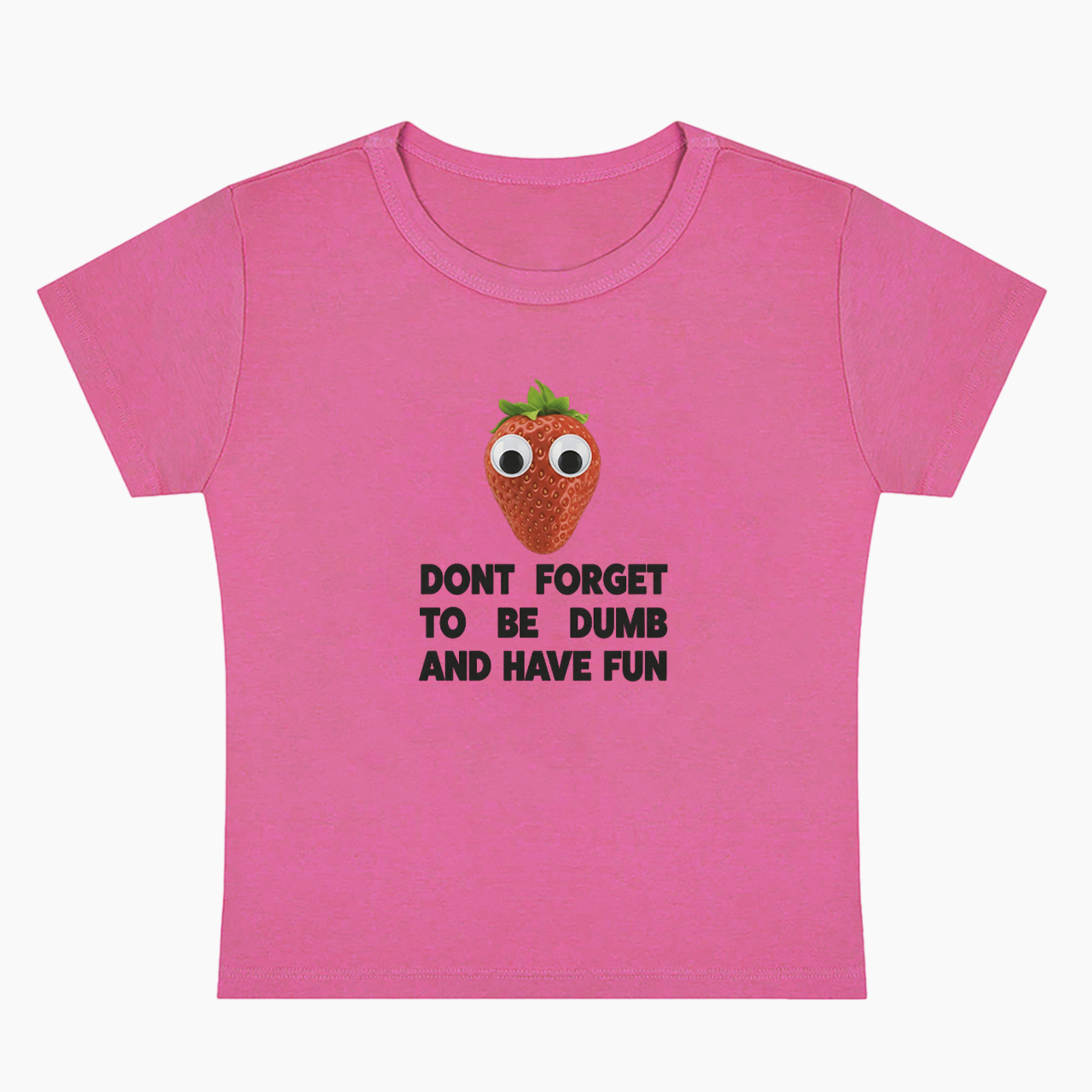 Don't Forget To Be Dumb And Have Fun Baby Tee