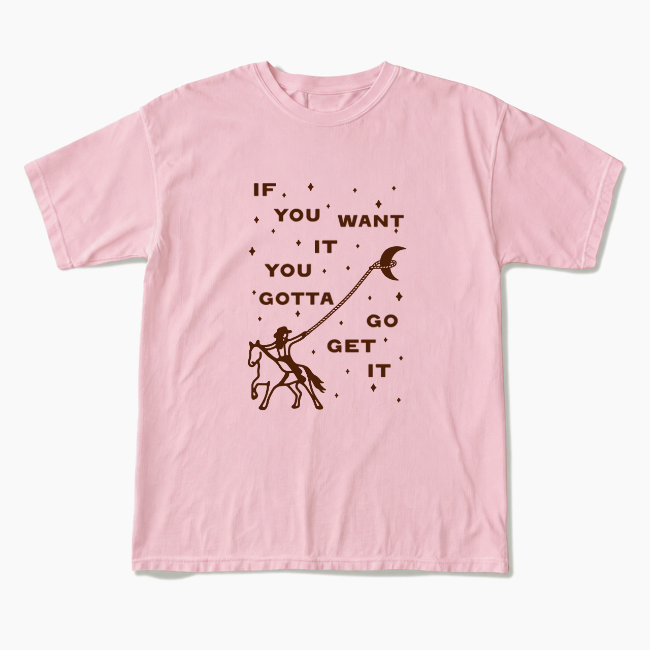 If You Want It You Gotta Go Get It T Shirts