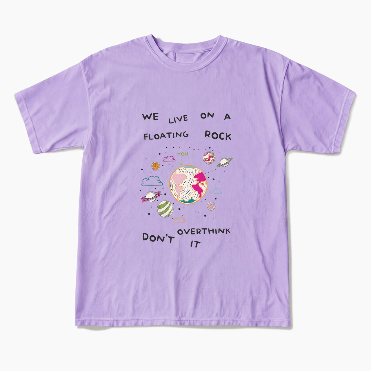 We Live On A Floating Rock Dont Overthink It T Shirts