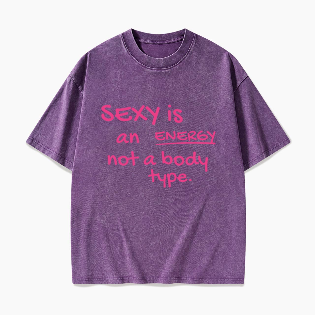 SEXY is an ENERGY not a body type Washed Tees