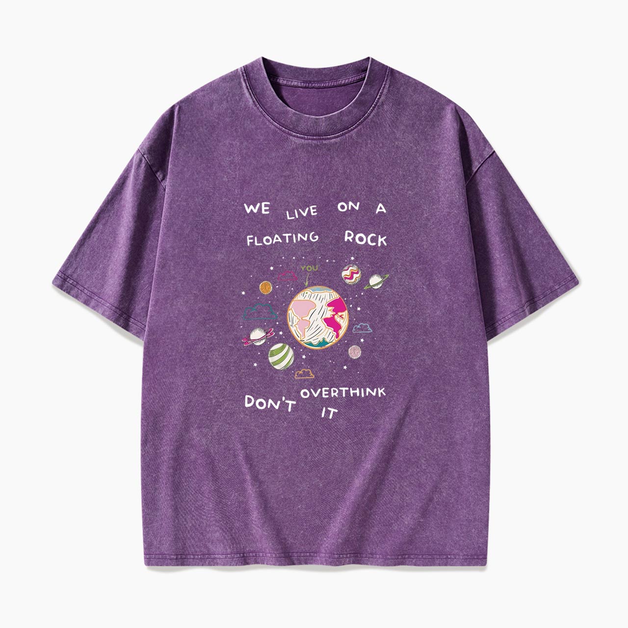 We Live On A Floating Rock Dont Overthink It Washed Tees