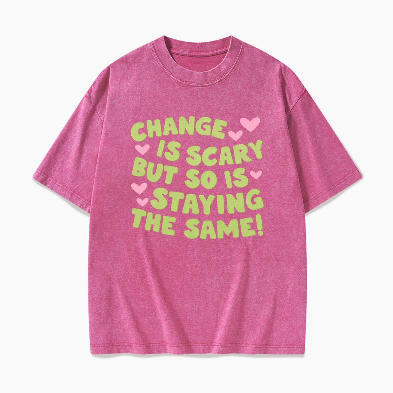Change Is Scary But So Is Staying The Same Washed Tees