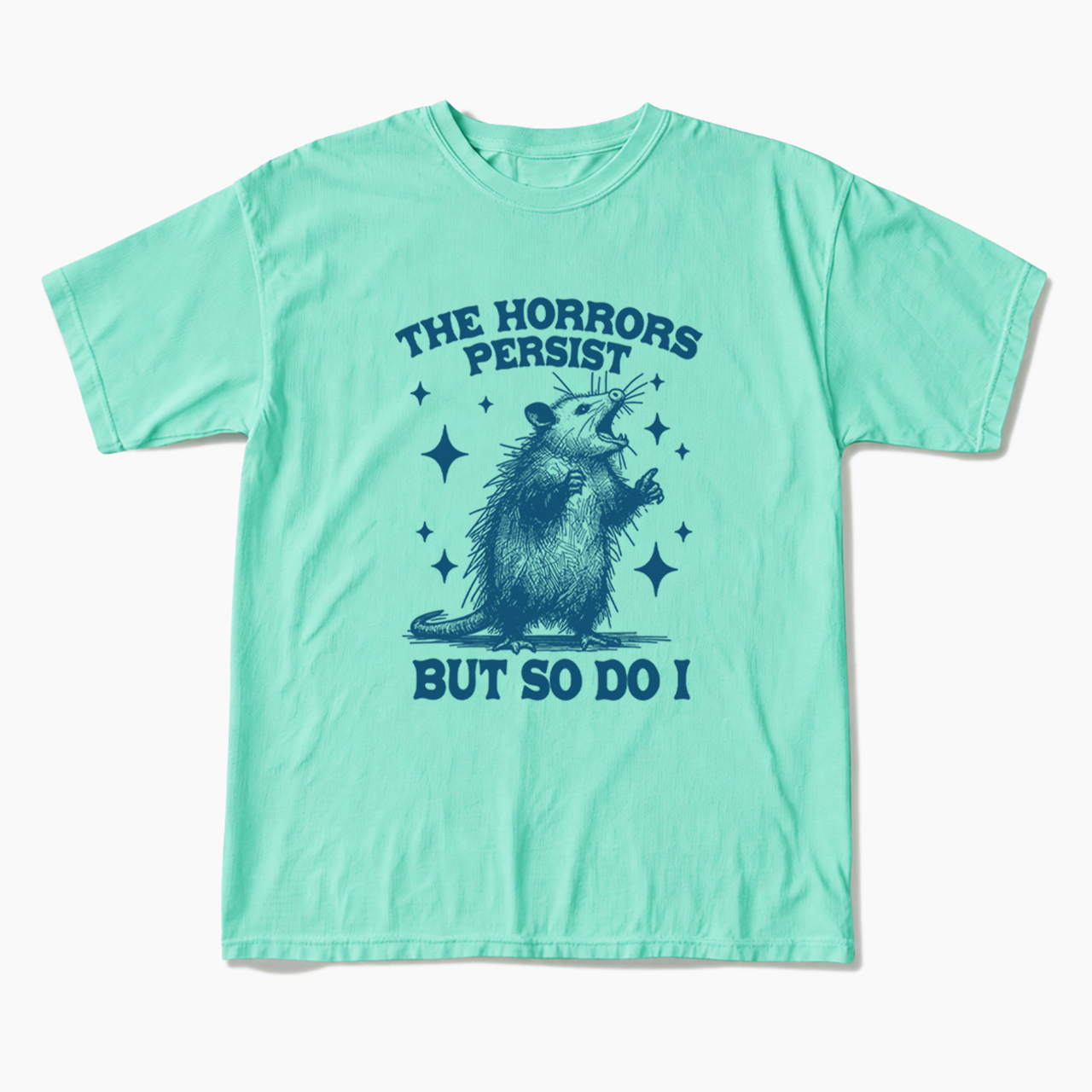 The Horrors Persist But So Do I Opossum T Shirts