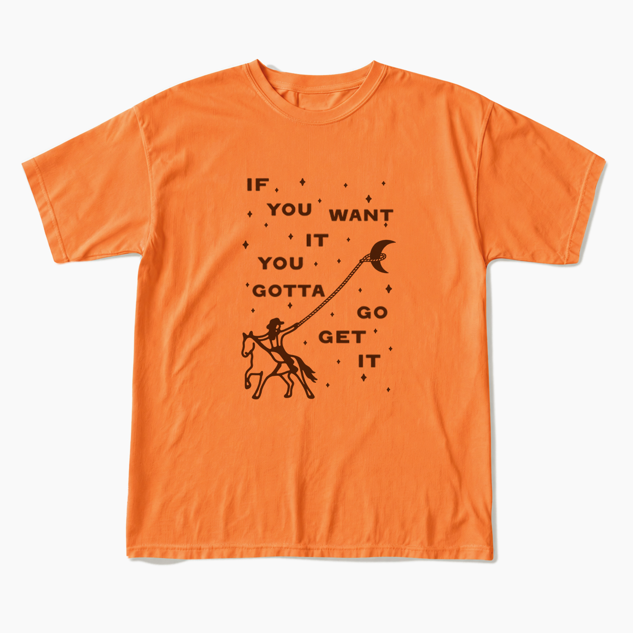 If You Want It You Gotta Go Get It T Shirts